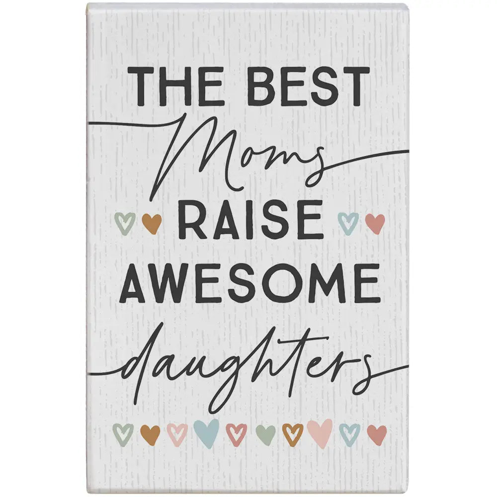 Best Moms Raise Best Daughters Block Sign