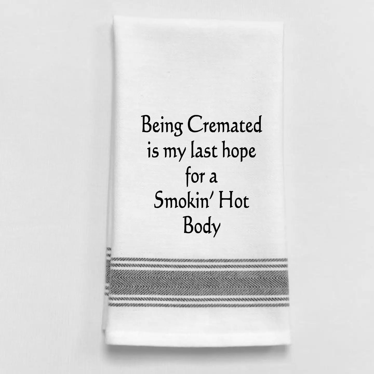 Being Cremated is my last hope Towel