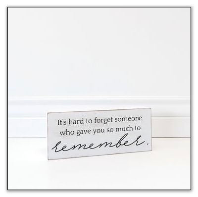 It's Hard to Forget Sign 10" x 4" x 1.5"