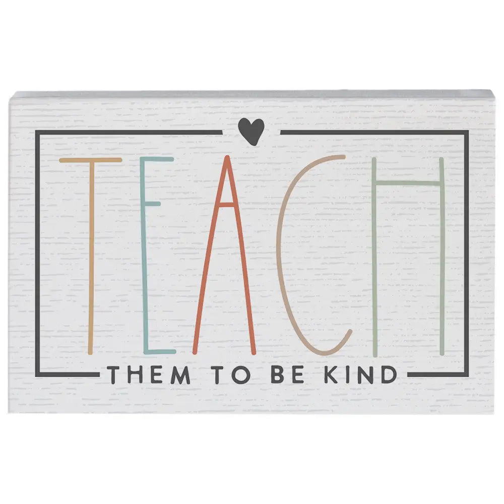 Teach Them Kind Block Sign