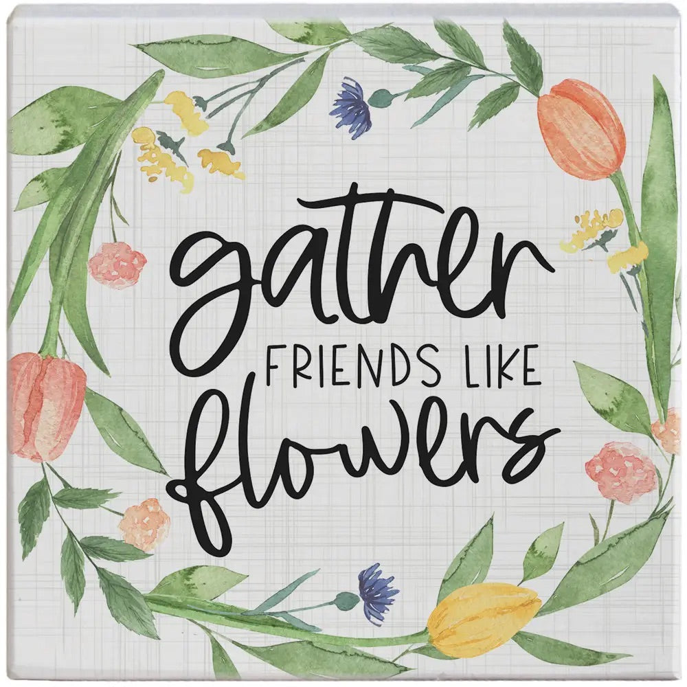 Gather Friends like Flowers Wood Sign