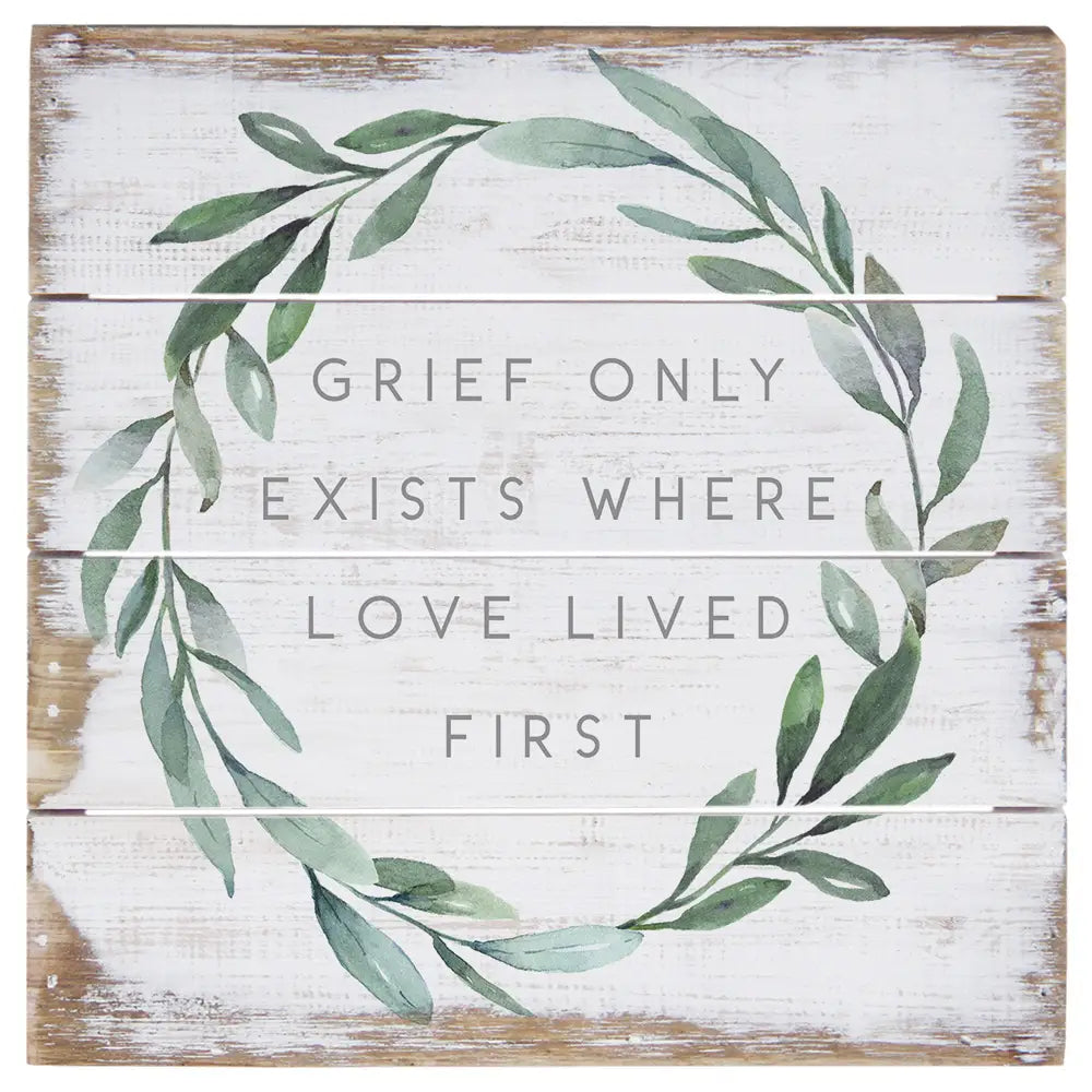 Grief Only Exists Pallet Sign