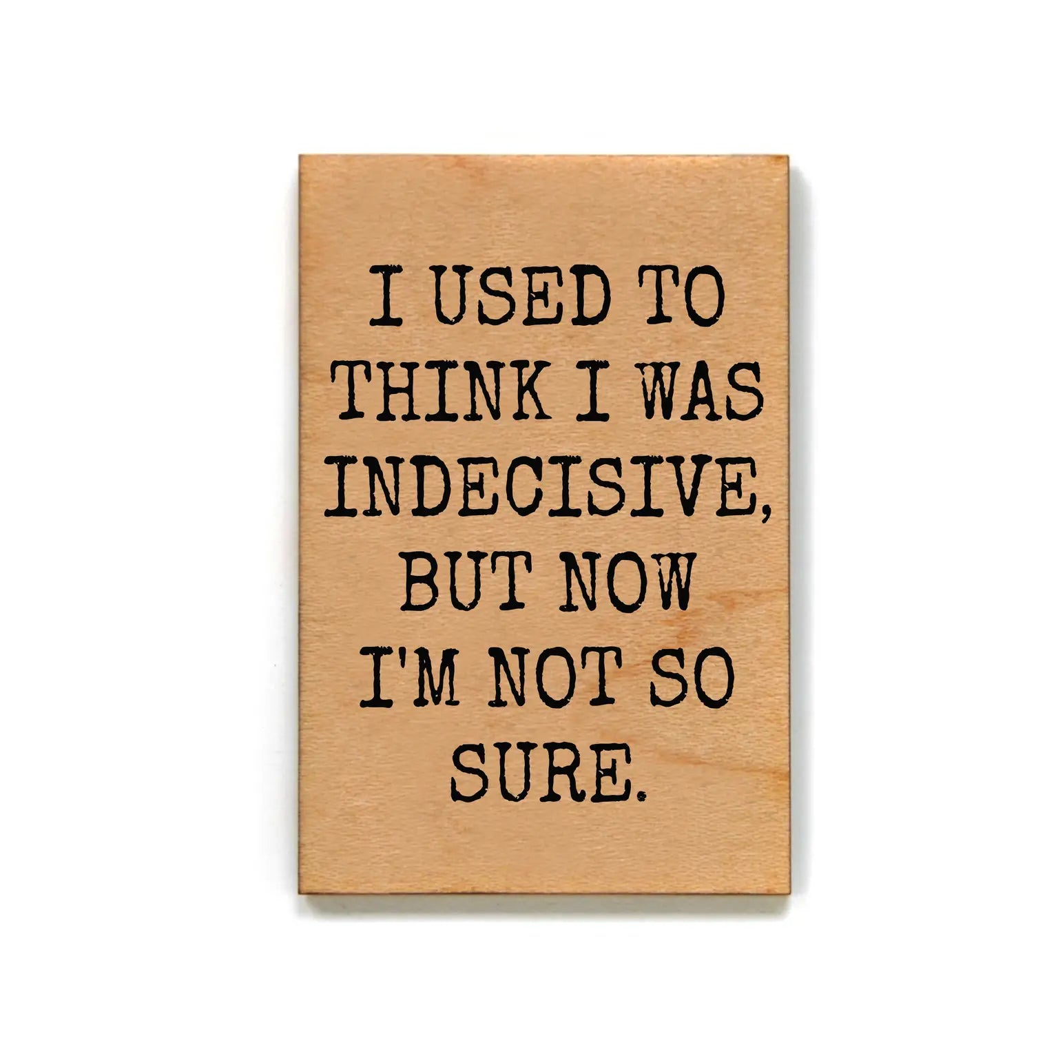 Indecisive Wood Magnet