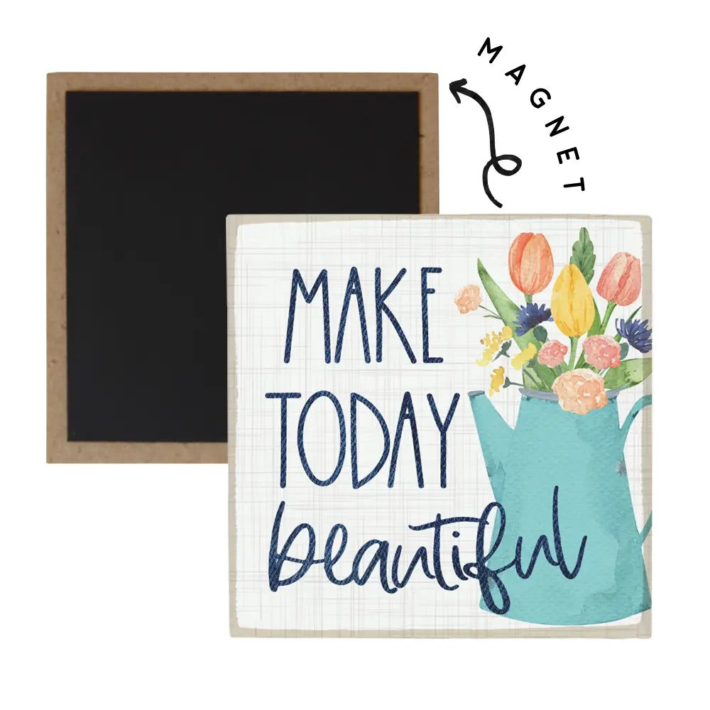 Make Today Beautiful Magnet